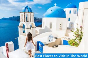 Best Places to Visit in The World